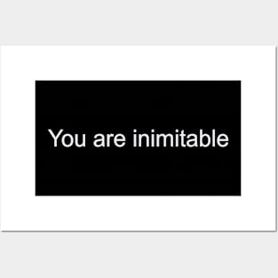 You are inimitable Posters and Art